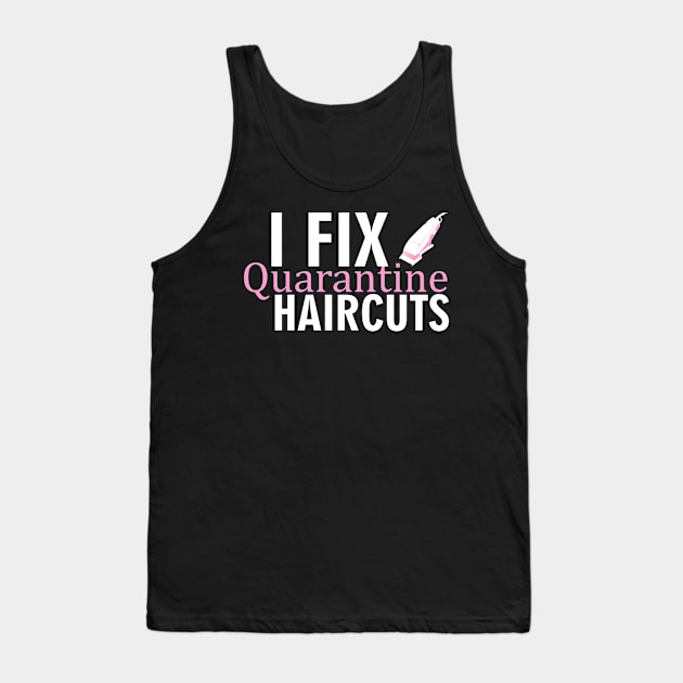 I Fix Quarantine Haircut Funny Pandemic Saying In Lockdown Tank Top by mangobanana